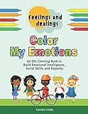 Feelings and Dealings: Color My Emotions: An SEL Coloring Book to Build Emotional Intelligence, Social Skills, and Empathy by Camille Childs