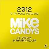 Mike Candys And Evelyn Feat. Patrick Miller - 2012 (If The World Would End)