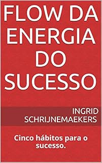 Livro Flow da Energia do Sucesso: Cinco hábitos para o sucesso. (Habits and Performance Livro 1)
