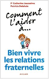 Comment l'aider à bien vivre les relations fraternelles