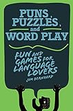 Puns, Puzzles, and Wordplay: Fun and Games for Language Lovers by Jim Bernhard