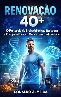 Livro RENOVAÇÃO 40+: O Manual Prático para Homens e Mulheres que Desejam a Máxima Performance Física e Mental após os 40.