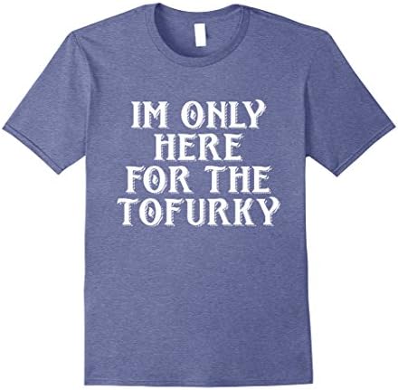 Mens IM ONLY HERE FOR THE TOFURKY - FUNNY VEGAN DINNER SHIRT 3XL Heather Blue