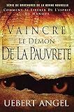 VAINCRE LE DE'MON DE LA PAUVRETE': COMMENT SE LIBE'RER DE L'ESPIRIT DE MANQUE (SE'RIE DE BROCHURE DE LA BONNE NOUVELLE t. 1) (French Edition) by