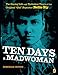 Ten Days a Madwoman: The Daring Life and Turbulent Times of the Original 