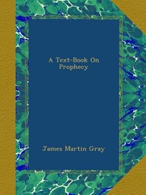 A Text-Book On Prophecy