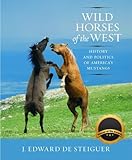 Wild Horses of the West: History and Politics of America's Mustangs