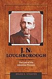 J. N. Loughborough: The Last of the Adventist Pioneers by 
