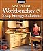 How to Make Workbenches & Shop Storage Solutions: 28 Projects to Make Your Workshop More Efficient from the Experts at American Woodworker (Fox Chapel Publishing) Torsion Boxes, Outfeed Tables, & More