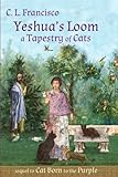 Yeshua's Loom: A Tapestry of Cats (Yeshua's Cats) (Volume 5) by C. L. Francisco PhD