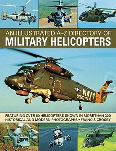 An Illustrated A-Z Directory of Military Helicopters: Featuring over 80 helicopters shown in more th by Francis Crosby