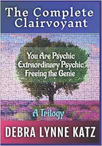 The Complete Clairvoyant A Trilogy You Are Psychic Extraordinary Psychic Freeing The Genie Within Katz Debra Lynne Morado Noel 9781943951260 Amazon Com Books
