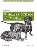 Building Wireless Sensor Networks: With Zigbee, Xbee, Arduino, and Processing