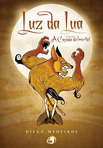 Luz da Lua: A CaÃ§ada do Imortal por [Medeiros, Diego]
