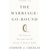 The Marriage-Go-Round: The State of Marriage and the Family in America Today