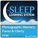 Photographic Memory, Focus & Clarity, Guided Meditation and Affirmations (The Sleep Learning System)