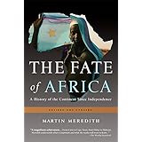 The Fate of Africa: A History of the Continent Since Independence
