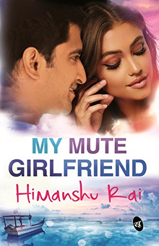 My Mute Girlfriend by [Himanshu Rai]