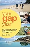 Your Gap Year: The Most Comprehensive Guide to an Exciting and Fulfilling Gap Year