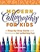 Modern Calligraphy for Kids: A Step-by-Step Guide and Workbook for Lettering Fun by Sally Sanders