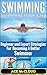 Swimming: Swimming Made Easy- Beginner and Expert Strategies For Becoming A Better Swimmer (Swimming Secrets, Tips, Coaching and Strategy Guide)
