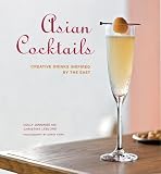 Asian Cocktails: Creative Drinks Inspired by the East by Holly Jennings, Christine LeBlond