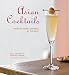 Asian Cocktails: Creative Drinks Inspired by the East by Holly Jennings, Christine LeBlond