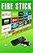 Fire Stick: How to Unlock the True Potential of Your Amazon Fire Stick (including Amazing Tips and Tricks, the 2017 updated user  guide,home tv,digital media))