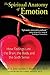 The Spiritual Anatomy of Emotion: How Feelings Link the Brain, the Body, and the Sixth Sense
