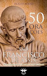 Livro 50 Orações Especiais a São Francisco de Assis: Transforme sua Vida com Fé e Paz Interior!