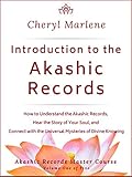 Introduction to the Akashic Records: How to Understand the Akashic Records, Hear the Story of Your S by Cheryl Marlene