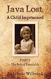 JAVA LOST, A Child Imprisoned: The Belt of Emeralds by Jannie Wilbrink