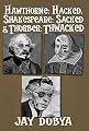 Hawthorne: Hacked, Shakespeare: Sacked & Thurber: Thwacked