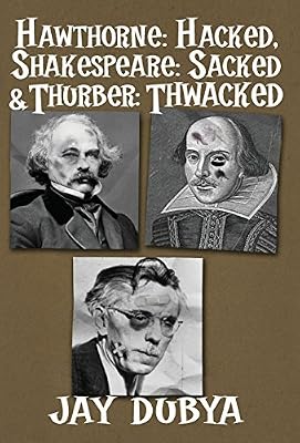 Hawthorne: Hacked, Shakespeare: Sacked & Thurber: Thwacked
