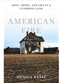 American Fire: Love, Arson, and Life in a Vanishing Land