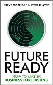 Future Ready How To Master Business Forecasting Steve