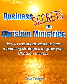 Business Secrets For Christian Ministries How To Use