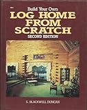 Build your own log home from scratch by