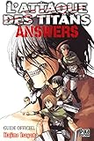L'Attaque des Titans - Answers: Guide Officiel (L'Attaque des Titans - Guide Officiel (3)) (French Edition) by 