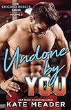 Undone By You (The Chicago Rebels Series Book 3) by 
