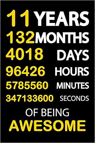 Amazon Com 11 Years 132 Months 4018 Days 96426 Hours 5785560 Minutes 347133600 Seconds Of Being Awesome Happy 11th Birthday 11 Years Old Gift Ideas For Boys Birthday Notebook Funny Card Alternative 9798563438569 Publishing M Jim Books