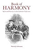 Book of Harmony: Spirit and Service in the Lutheran Confessions by Martin J Lohrmann