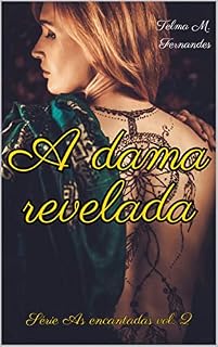 Livro A Dama Revelada: A história que nos faz acreditar no poder do amor… e da sedução. (As encantadas Livro 2)