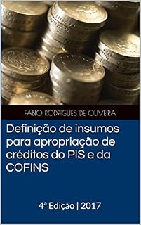 Livro Definição de insumos para apropriação de créditos do PIS e da COFINS: 4ª Edição | 2017
