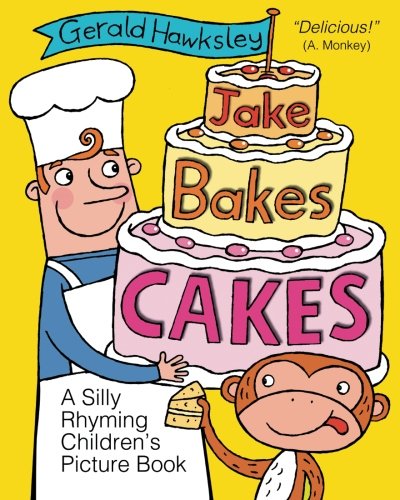 Jake Bakes Cakes. A SIlly Rhyming Children's Picture Book