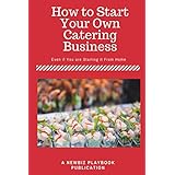 How To Start a Catering Business: Even if You are Starting it From Home