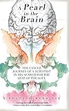 A Pearl in the Brain: The Cancer Journey of a Scientist in his Search for the Seat of the Soul by H Bruce Rinker Ph D