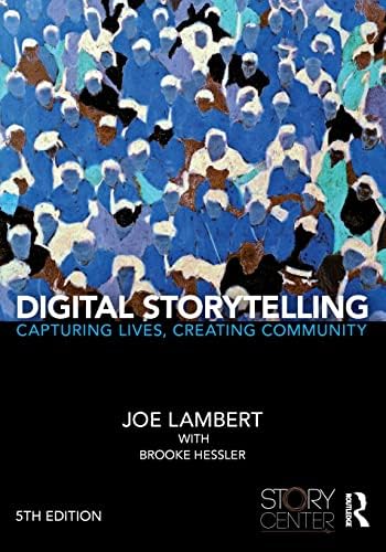Digital Storytelling: Capturing Lives, Creating Community