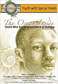 The Ocean Inside: Youth Who Are Deaf and Hard of Hearing (Youth With Special Needs), by Autumn Libal The Ocean Inside: Youth Who Are Deaf and Hard of Hearing (Youth With Special Needs), by Autumn Libal