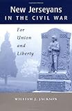 New Jerseyans in the Civil War : For Union and Liberty, Jackson, William J., 0813527759